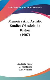 Cover image for Memoirs and Artistic Studies of Adelaide Ristori (1907)