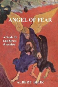 Cover image for Angel of Fear: A Guide to End Stress & Anxiety