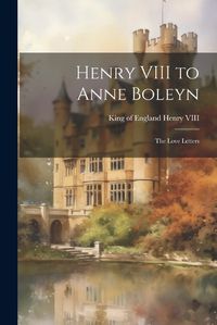 Cover image for Henry VIII to Anne Boleyn