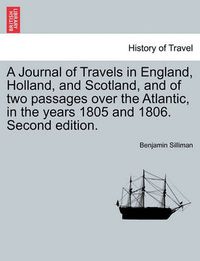 Cover image for A Journal of Travels in England, Holland, and Scotland, and of Two Passages Over the Atlantic, in the Years 1805 and 1806. Second Edition, Vol. II