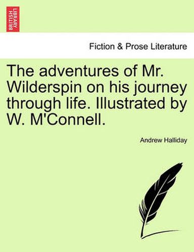 Cover image for The Adventures of Mr. Wilderspin on His Journey Through Life. Illustrated by W. M'Connell.