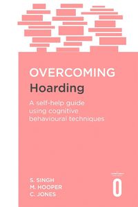 Cover image for Overcoming Hoarding: A Self-Help Guide Using Cognitive Behavioural Techniques