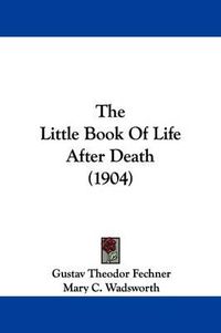 Cover image for The Little Book of Life After Death (1904)