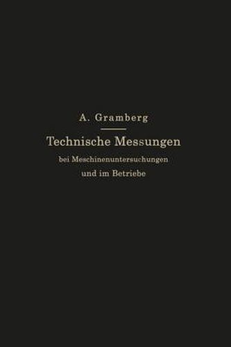 Cover image for Technische Messungen Bei Maschinenuntersuchungen Und Im Betriebe: Zum Gebrauch in Maschinenlaboratorien Und in Der Praxis