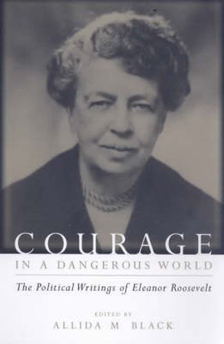 Cover image for Courage in a Dangerous World: The Political Writings of Eleanor Roosevelt