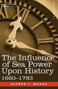 Cover image for The Influence of Sea Power Upon History, 1660 - 1783