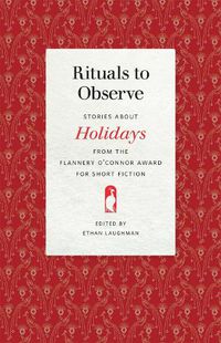 Cover image for Rituals to Observe: Stories about Holidays from the Flannery O'Connor Award for Short Fiction