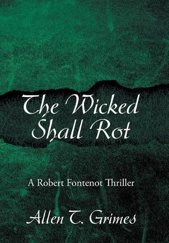 The Wicked Shall Rot: A Robert Fontenot Thriller