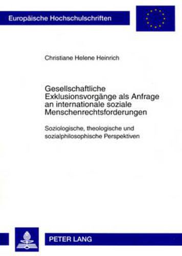 Cover image for Gesellschaftliche Exklusionsvorgaenge ALS Anfrage an Internationale Soziale Menschenrechtsforderungen: Soziologische, Theologische Und Sozialphilosophische Perspektiven