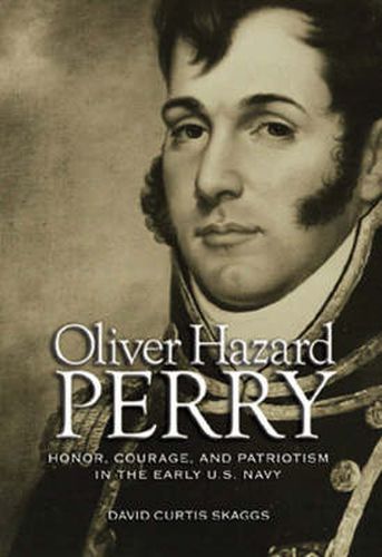 Oliver Hazard Perry: Honor, Courage and Patriotism in the Early U.S. Navy