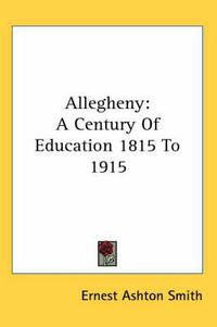 Cover image for Allegheny: A Century of Education 1815 to 1915