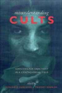 Cover image for Misunderstanding Cults: Searching for Objectivity in a Controversial Field