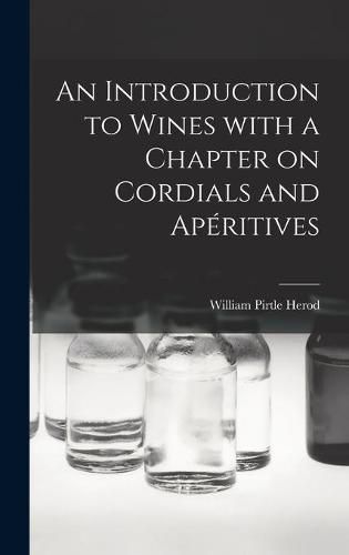 Cover image for An Introduction to Wines With a Chapter on Cordials and Ape&#769;ritives