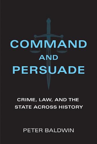 Command and Persuade: Crime, Law, and the State across History