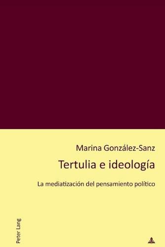 Cover image for Tertulia E Ideologia: La Mediatizacion del Pensamiento Politico