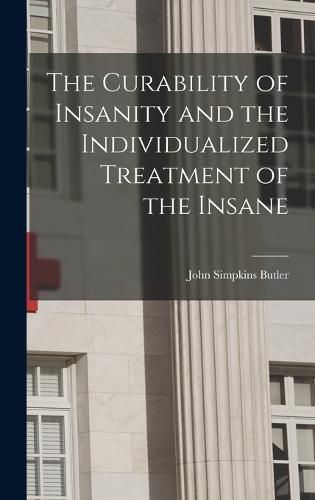 Cover image for The Curability of Insanity and the Individualized Treatment of the Insane