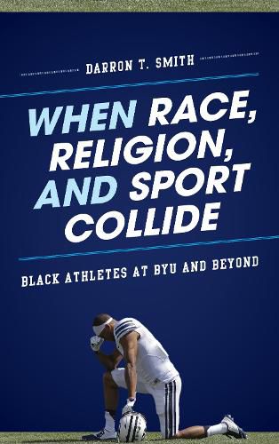 Cover image for When Race, Religion, and Sport Collide: Black Athletes at BYU and Beyond