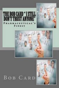 Cover image for The Bob Card   I still don't trust anyone: Pharmaceutical's Finest