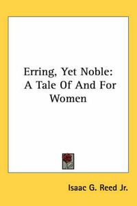 Cover image for Erring, Yet Noble: A Tale of and for Women