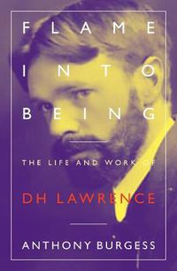 Cover image for Flame Into Being: The Life and Work of D.H. Lawrence