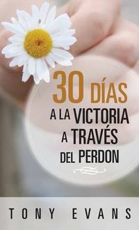 Cover image for 30 Dias Hacia La Victoria a Traves del Perdon