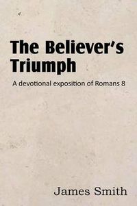 Cover image for The Believer's Triumph! a Devotional Exposition of Romans 8