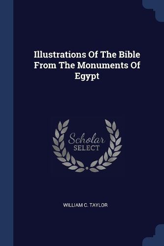 Cover image for Illustrations of the Bible from the Monuments of Egypt