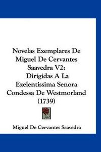 Cover image for Novelas Exemplares de Miguel de Cervantes Saavedra V2: Dirigidas a la Exelentissima Senora Condessa de Westmorland (1739)