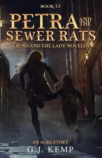 Cover image for Petra and the Sewer Rats: A Juno and the Lady Novella (An Acre Story Book 1.2)