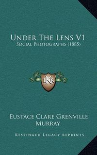 Cover image for Under the Lens V1: Social Photographs (1885)