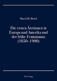 Cover image for Die ersten AErztinnen in Europa und Amerika und der fruhe Feminismus (1850-1900)