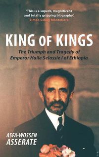 Cover image for King of Kings: The Triumph and Tragedy of Emperor Haile Selassie I of Ethiopia