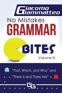 Cover image for No Mistakes Grammar Bites, Volume III: That, Which, and Who, and There Is and There Are