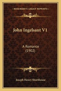 Cover image for John Ingelsant V1: A Romance (1902)