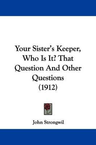 Cover image for Your Sister's Keeper, Who Is It? That Question and Other Questions (1912)