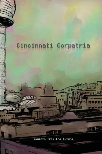 Cincinnati Corpatria: Moments From the Future