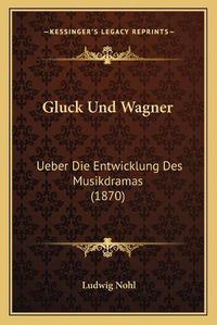 Cover image for Gluck Und Wagner: Ueber Die Entwicklung Des Musikdramas (1870)