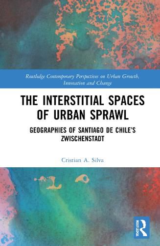 Cover image for The Interstitial Spaces of Urban Sprawl: Geographies of Santiago de Chile's Zwischenstadt