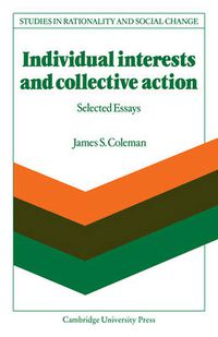 Cover image for Individual Interests and Collective Action: Studies in Rationality and Social Change