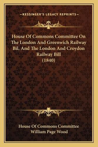 House of Commons Committee on the London and Greenwich Railway Bil, and the London and Croydon Railway Bill (1840)