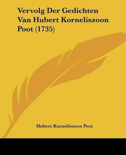 Cover image for Vervolg Der Gedichten Van Hubert Korneliszoon Poot (1735)