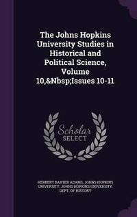 Cover image for The Johns Hopkins University Studies in Historical and Political Science, Volume 10, Issues 10-11