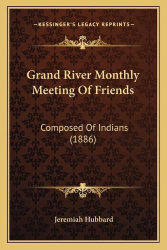 Cover image for Grand River Monthly Meeting of Friends: Composed of Indians (1886)