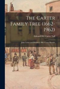 Cover image for The Carter Family Tree (1662-1962): John Carter and Elizabeth (Hill) Carter Branch.
