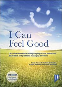 Cover image for I Can Feel Good (2nd edition): DBT-informed skills training for people with intellectual disabilities and problems managing emotions