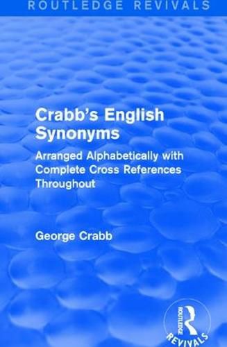 Cover image for Routledge Revivals: Crabb's English Synonyms (1916): Arranged Alphabetically with Complete Cross References Throughout