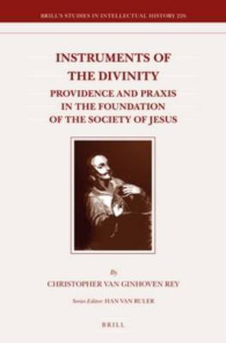 Cover image for Instruments of the Divinity: Providence and Praxis in the Foundation of the Society of Jesus