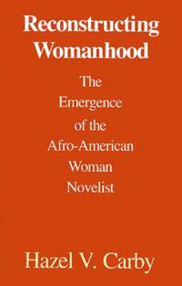 Cover image for Reconstructing Womanhood: Emergence of the Afro-American Woman Novelist