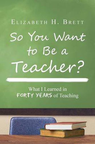 Cover image for So You Want to Be a Teacher?: What I Learned in Forty Years of Teaching