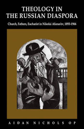 Cover image for Theology in the Russian Diaspora: Church, Fathers, Eucharist in Nikolai Afanas'ev (1893-1966)